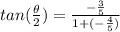 tan(\frac{\theta}{2})=\frac{-\frac{3}{5} }{1+(-\frac{4}{5}) }