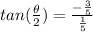 tan(\frac{\theta}{2})=\frac{-\frac{3}{5} }{\frac{1}{5} }
