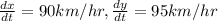 \frac{dx}{dt}=90km/hr, \frac{dy}{dt}=95km/hr