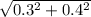 \sqrt{0.3^{2} + 0.4^{2}  }
