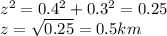 z^2=0.4^2+0.3^2=0.25\\z=\sqrt{0.25}=0.5km