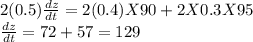 2(0.5)\frac{dz}{dt}= 2(0.4)X90+2X0.3X95\\\frac{dz}{dt}=72+57=129