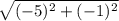 \sqrt{(-5)^{2}+ (-1)^{2}}