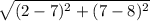 \sqrt{(2 - 7)^{2}+ (7 - 8)^{2}}
