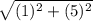 \sqrt{(1)^{2}+ (5)^{2}}