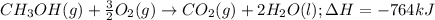 CH_3OH(g)+\frac{3}{2}O_2(g)\rightarrow CO_2(g)+2H_2O(l);\Delta H=-764kJ