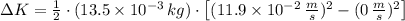 \Delta K = \frac{1}{2}\cdot (13.5\times 10^{-3}\,kg)\cdot \left[(11.9\times 10^{-2}\,\frac{m}{s} )^{2}-(0\,\frac{m}{s} )^{2}\right]