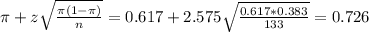 \pi + z\sqrt{\frac{\pi(1-\pi)}{n}} = 0.617 + 2.575\sqrt{\frac{0.617*0.383}{133}} = 0.726