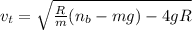 v_{t} = \sqrt{\frac{R}{m}( n_{b} - mg) - 4gR}