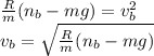 \frac{R}{m}( n_{b} - mg) = v_{b} ^{2} \\ v_{b} = \sqrt{\frac{R}{m}( n_{b} - mg)}