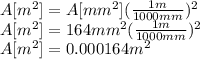 A[m^{2}]=A[mm^{2} ](\frac{1 m}{1000 mm}) ^{2}\\A[m^{2}]=164 mm^{2}(\frac{1 m}{1000 mm})^{2} \\A[m^{2}]=0.000164 m^{2}