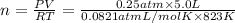 n=\frac{PV}{RT}=\frac{0.25 atm\times 5.0 L}{0.0821 atm L/mol K\times 823 K}
