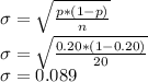 \sigma = \sqrt{\frac{p*(1-p)}{n}}\\\sigma = \sqrt{\frac{0.20*(1-0.20)}{20}}\\ \sigma =0.089