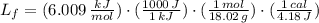 L_{f} = (6.009\,\frac{kJ}{mol} )\cdot (\frac{1000\,J}{1\,kJ} )\cdot (\frac{1\,mol}{18.02\,g} )\cdot (\frac{1\,cal}{4.18\,J} )