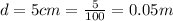 d = 5cm = \frac{5}{100} = 0.05m