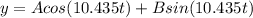 y = Acos(10.435t) + Bsin(10.435t)
