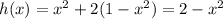 h(x) = x^2+2(1-x^2) = 2-x^2