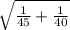 \sqrt{\frac{1}{45} +\frac{1}{40} }