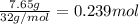 \frac{7.65 g}{32 g/mol}=0.239 mol