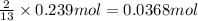 \frac{2}{13}\times 0.239 mol=0.0368 mol