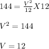 144 = \frac{V^2}{12} X 12\\\\V^2 = 144\\\\V = 12