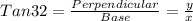 Tan32 =\frac{Perpendicular}{Base}= \frac{y}{x}