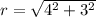 r =  \sqrt{4^2 +3^2}