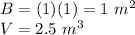 B=(1)(1)=1\ m^2\\V=2.5\ m^3