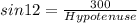 sin12= \frac{300}{Hypotenuse}