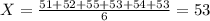 X = \frac{51+52+55+53+54+53}{6} = 53