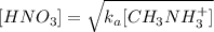 [HNO_{3}] = \sqrt{k_{a}[CH_{3}NH_{3}^{+}]}