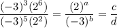 \dfrac{(-3)^3(2^6)}{(-3)^5(2^2)} = \dfrac{(2)^a}{(-3)^b} = \dfrac{c}{d}
