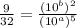 \frac{9}{32}  =  \frac{ ({10}^{b}) ^{2} }{( {10}^{a})^{5} }