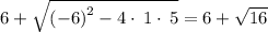 6+\sqrt{\left(-6\right)^2-4\cdot \:1\cdot \:5}=6+\sqrt{16}
