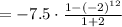 =-7.5\cdot \frac{1-\left(-2\right)^{12}}{1+2}