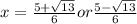 x =  \frac{5 +  \sqrt{13} }{6} or \frac{5 -  \sqrt{13} }{6}