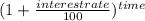 (1 + \frac{interest rate}{100}) ^{time}