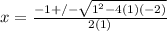 x=\frac{-1+/-\sqrt{1^2-4(1)(-2)} }{2(1)}