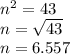 {n}^{2} =  43 \\ n =  \sqrt{43}  \\ n = 6.557