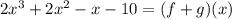 2x^3+2x^2-x-10=(f+g)(x)