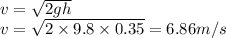 v = \sqrt {2gh}\\v = \sqrt {2\times 9.8\times 0.35} =6.86 m/s