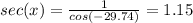 sec(x) = \frac{1}{cos(-29.74)} = 1.15