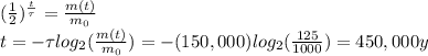 (\frac{1}{2})^{\frac{t}{\tau}}=\frac{m(t)}{m_0}\\t=-\tau log_2 (\frac{m(t)}{m_0})=-(150,000) log_2(\frac{125}{1000})=450,000 y