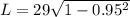 L = 29\sqrt{1-0.95^2 }
