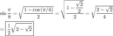 \sin{\dfrac{\pi}{8}}=\sqrt{\dfrac{1-\cos{(\pi/4)}}{2}}=\sqrt{\dfrac{1-\dfrac{\sqrt{2}}{2}}{2}}=\sqrt{\dfrac{2-\sqrt{2}}{4}}\\\\=\boxed{\dfrac{1}{2}\sqrt{2-\sqrt{2}}}}