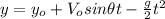 y=y_{o}+V_{o}sin \theta t-\frac{g}{2}t^{2}