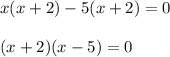 x(x+2)-5(x+2)=0\\\\(x+2)(x-5)=0