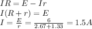 IR=E-Ir\\I(R+r)=E\\I=\frac{E}{r}=\frac{6}{2.67+1.33}=1.5 A