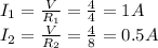I_1 = \frac{V}{R_1}=\frac{4}{4}=1 A\\I_2 = \frac{V}{R_2}=\frac{4}{8}=0.5 A