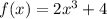 f(x)=2x^3+4